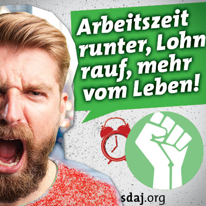 Arbeitszeit runter, Löhne rauf, mehr vom Leben!