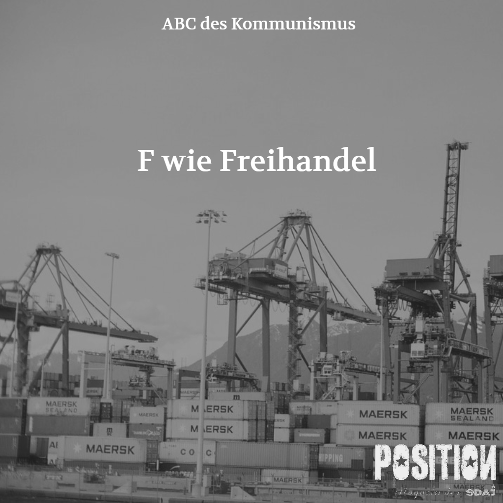 F wie Freihandel / ABC des Kommunismus (POSITION 4/18)…