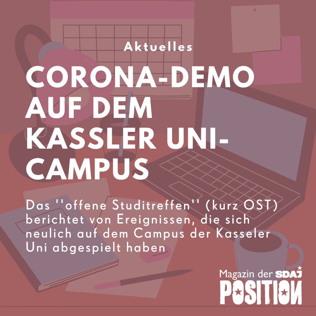 Corona-Demo auf dem Kassler Unicampus: Das “offene Studitreffen“ (kurz OST) berichtet von Ereignissen, die sich neulich auf dem Campus der Kasseler Uni abgespielt haben