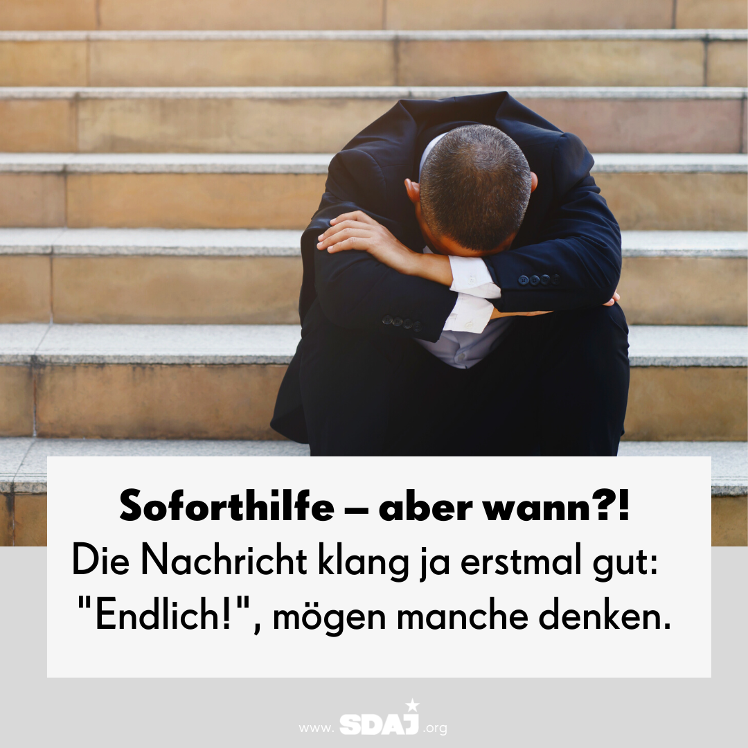 Soforthilfe – aber wann?!