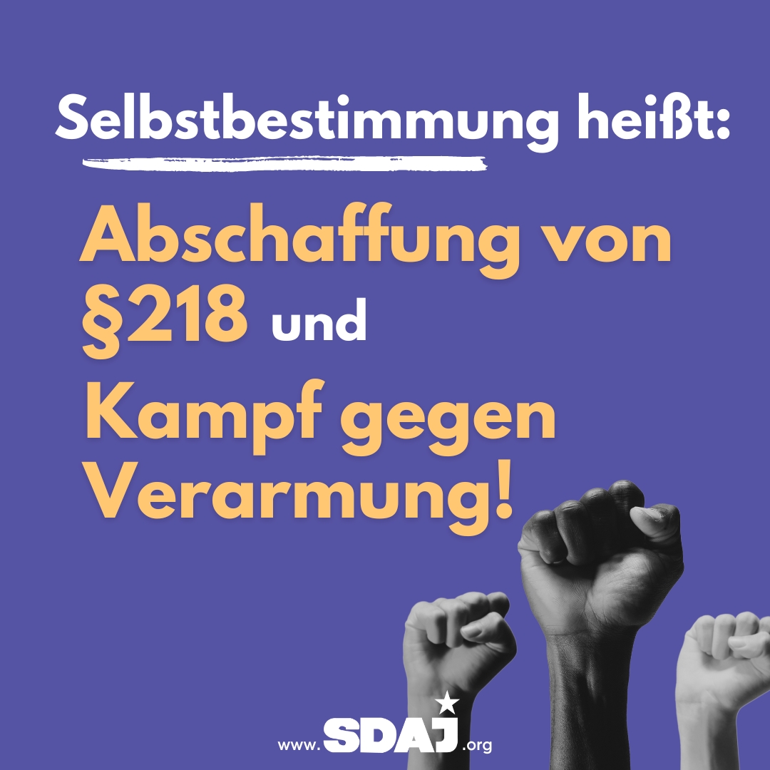 Selbstbestimmung heißt Abschaffung von §218 und Kampf gegen Verarmung!