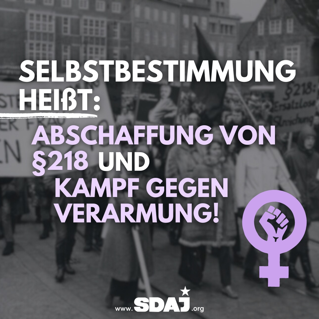 Selbstbestimmung heißt Abschaffung von §218 und Kampf gegen Verarmung!