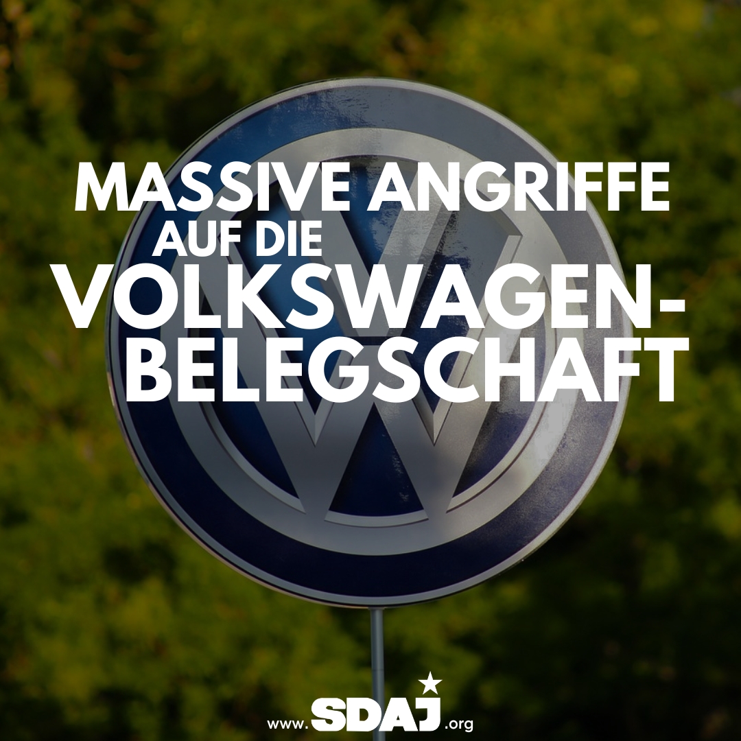 Massive Angriffe auf die Volkswagenbelegschaft – Teil I