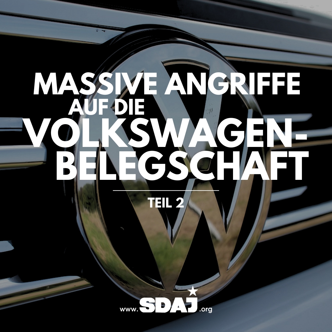 Massive Angriffe auf die Volkswagenbelegschaft – Teil II